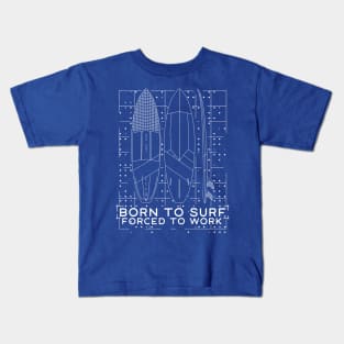 Born to SURF forced to Work Kids T-Shirt